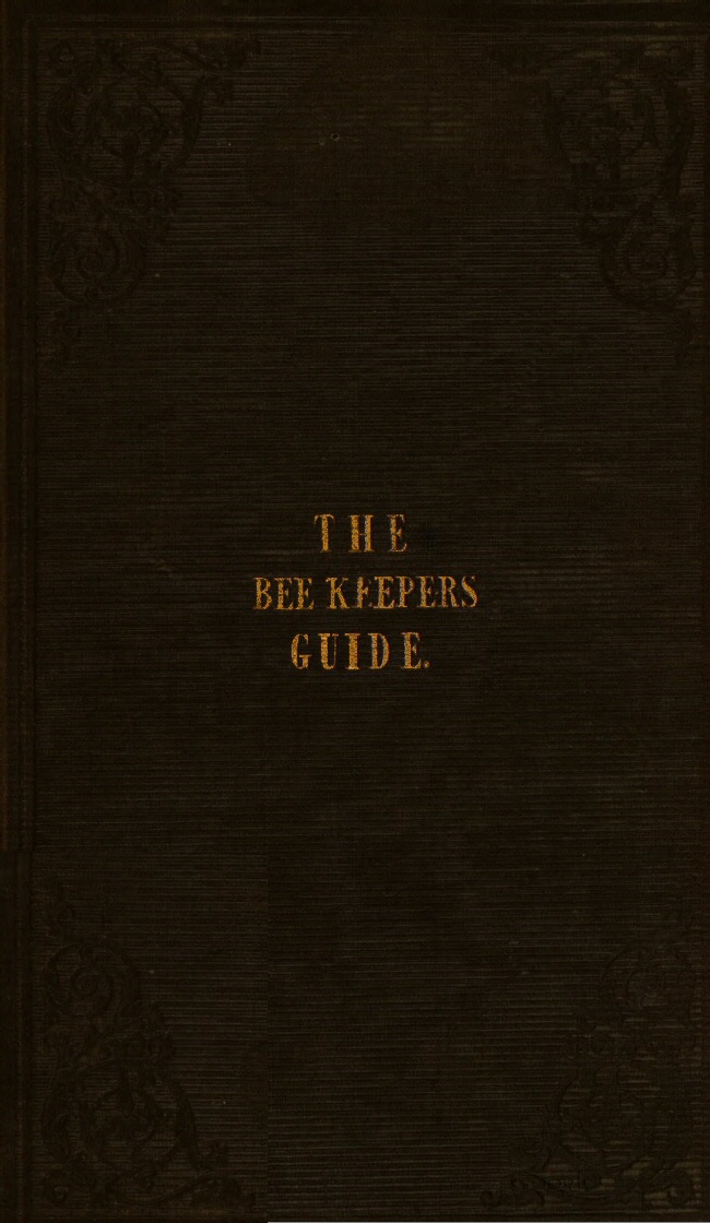 The Bee Keeper's Guide, Fourth Edition / Containing concise practical directions for the management of bees, upon the depriving system